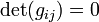 \ \det(g_{ij}) = 0