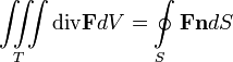 \iiint\limits_T \mathrm{div}\mathbf{F} dV =  \oint \limits_S \mathbf{ F n} dS