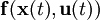 \mathbf{f}(\mathbf{x}(t),\mathbf{u}(t))