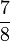 \frac{7}{8}
