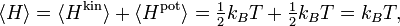 \langle H \rangle =
\langle H^{\mathrm{kin}} \rangle + \langle H^{\mathrm{pot}} \rangle =
\tfrac{1}{2} k_{B} T + \tfrac{1}{2} k_{B} T = k_{B} T,