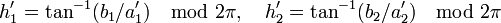 h_1'=\tan^{-1} (b_1/a_1') \mod 2\pi, \quad h_2'=\tan^{-1} (b_2/a_2') \mod 2\pi
