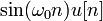 \sin(\omega_0 n) u[n] \,