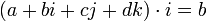 
\left(a + bi + cj + dk\right) \cdot i = b
