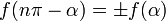  f ( n \pi - \alpha )  = \pm  f (\alpha)