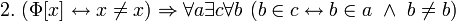 ~ 2. \ (\Phi[x] \leftrightarrow x \ne x) \Rightarrow \forall a \exist c \forall b \ (b \in c \leftrightarrow b \in a \ \land \ b \ne b)