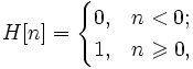 H[n]=\begin{cases} 0, &amp;amp;amp; n &amp;amp;lt; 0; \\ 1, &amp;amp;amp; n \geqslant 0, \end{cases}