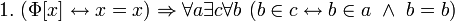 ~ 1. \ (\Phi[x] \leftrightarrow x = x) \Rightarrow \forall a \exist c \forall b \ (b \in c \leftrightarrow b \in a \ \land \ b = b)