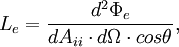 L_e=\frac{d^2\Phi_e}{dA_{ii}\cdot d\Omega\cdot cos\theta},