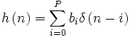 h\left (n\right)=\sum_{i=0}^{P}b_i \delta\left(n-i\right)