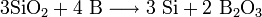 \mathrm{3SiO_2 + 4 \ B \longrightarrow 3 \ Si + 2 \ B_2O_3}