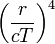 \left(\frac{r}{c T}\right)^4
