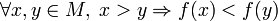 \forall x,y\in M,\; x &amp;gt; y \Rightarrow f(x) &amp;lt; f(y)