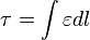 \tau=\int{\varepsilon dl}