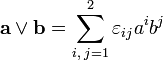 \mathbf a\vee \mathbf b = \sum_{i,\;j=1}^2 \varepsilon_{ij} a^i b^j 