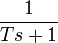 \frac{1}{Ts+1}