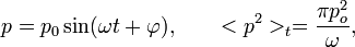 ~p = p_0 \sin(\omega t+ \varphi), \qquad &lt;p^2&gt;_t = {\pi p_o ^2\over \omega},