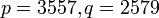 p=3557, q=2579\,