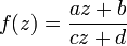 f(z)=\frac{az+b}{cz+d}