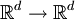 {{\mathbb{R}}^{d}}\to {{\mathbb{R}}^{d}}