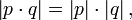  \left|p\cdot q \right| = \left|p \right| \cdot \left|q \right| ,