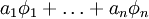 a_{1}\phi_{1} + \ldots + a_{n}\phi_{n}