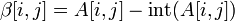 \beta[i,j] = A[i,j] - \operatorname{int}(A[i,j])