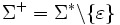 \Sigma^+=\Sigma^*\backslash \{\varepsilon\}