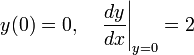 y(0) = 0 ,\quad \left. \frac{dy}{dx} \right|_{y=0} = 2