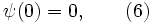 \! \psi(0)=0, \qquad ( 6 )