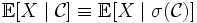 \mathbb{E}[X \mid \mathcal{C}] \equiv \mathbb{E}[X \mid \sigma(\mathcal{C})]