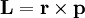 ~ \mathbf{L} = \mathbf{r} \times  \mathbf{p} 