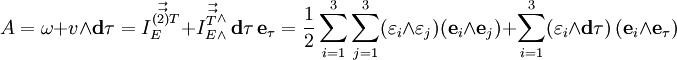  \Alpha = \omega + v \wedge \bold d \tau = \vec{\vec{I_E^{(2)T}}} + \vec{\vec{{I_E^T}_\wedge^\wedge}} \, \bold d \tau \, \bold e_\tau =  {1 \over 2} \sum_{i=1}^3 \sum_{j=1}^3 (\varepsilon_i \wedge \varepsilon_j )(\bold e_i \wedge \bold e_j) + \sum_{i=1}^3 ( \varepsilon_i \wedge \bold d \tau )\,( \bold e_i \wedge \bold e_\tau ) 