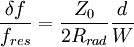 \frac{{\delta f}}{{f_{res} }} = \frac{{Z_0 }}{{2R_{rad} }}\frac{d}{W}