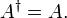  \frac{}{} A^\dagger = A.