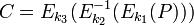 C = E_{k_3}(E^{-1}_{k_2} (E_{k_1} (P)))