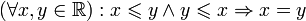( \forall x, y \in \mathbb{R}): x \leqslant y \and y \leqslant x \Rightarrow  x=y