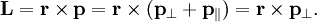 \mathbf{L} = \mathbf{r}\times\mathbf{p} =  \mathbf{r}\times  (\mathbf{p_{\perp}}+\mathbf{p_{\parallel}}) = \mathbf{r}\times\mathbf{p_{\perp}}.