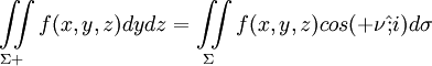 ~ \iint\limits_{\Sigma+}f(x,y,z)dydz = \iint\limits_{\Sigma}f(x,y,z)cos(+\nu\hat{;}i)d\sigma