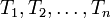 T_1,T_2,\ldots,T_n