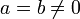 a=b\neq 0