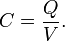 C = \frac{Q}{V}.