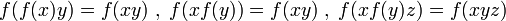 f(f(x)y)=f(xy)\; ,\; f(xf(y))=f(xy)\; ,\; f(xf(y)z)=f(xyz)