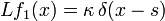 L f_1 (x) = \kappa\, \delta(x - s)