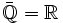\bar{\mathbb{Q}} = \mathbb{R}