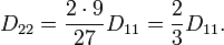D_{22} = \frac{2\cdot 9}{27}D_{11} = \frac{2}{3}D_{11}. \