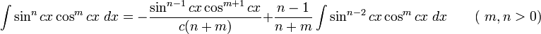 \int\sin^n cx\cos^m cx\;dx = -\frac{\sin^{n-1} cx\cos^{m+1} cx}{c(n+m)}+\frac{n-1}{n+m}\int\sin^{n-2} cx\cos^m cx\;dx  \qquad\mbox{( }m,n&amp;gt;0\mbox{)}\,\!