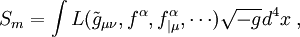 S_m=\int L(\tilde
g_{\mu\nu},f^\alpha,f^\alpha_{|\mu},\cdots)\sqrt{-g}d^4x\;,