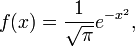 f(x) = \frac1{\sqrt{\pi}}e^{-x^2},