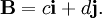 \mathbf{B} = c \mathbf{i} + d \mathbf{j}.